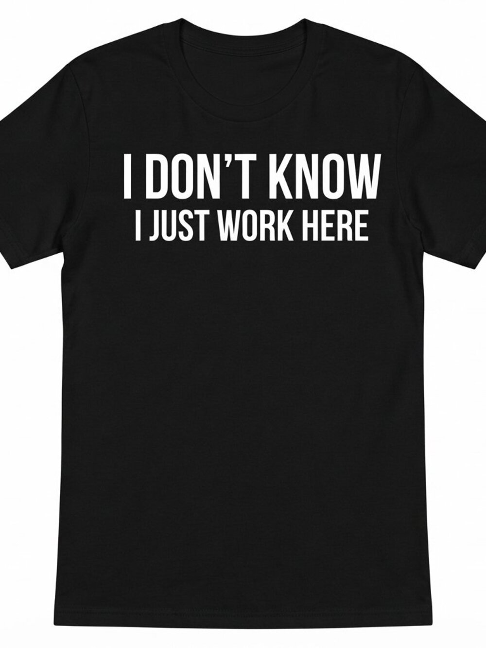 I Don't Know I Just Work Here Unisex T-Shirt